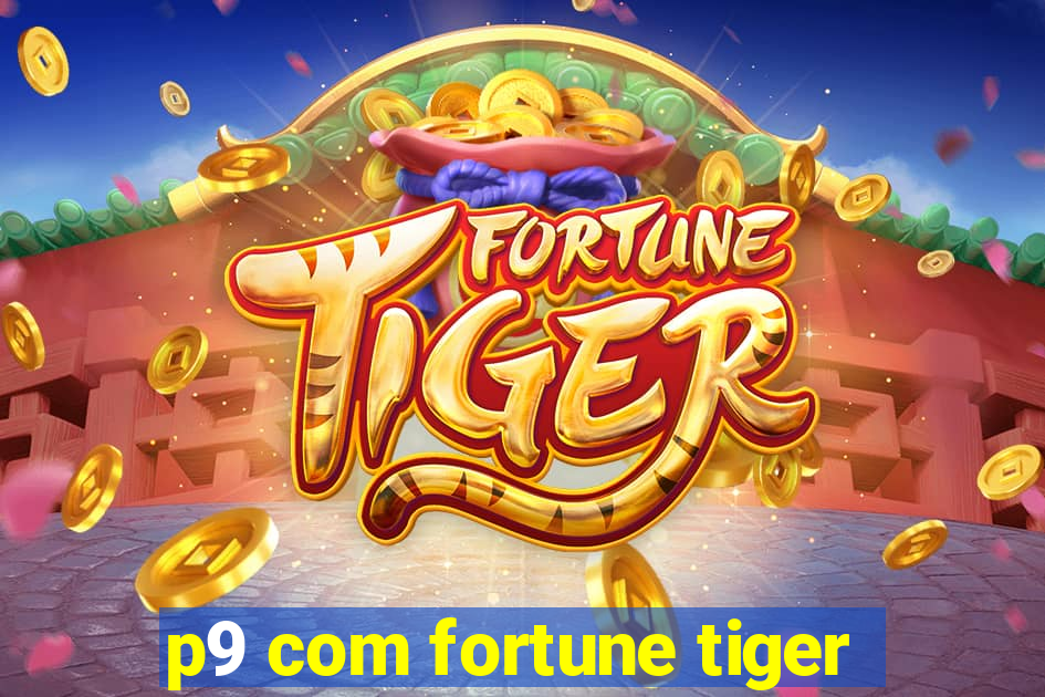 p9 com fortune tiger